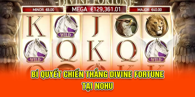 Bí quyết chiến thắng Divine Fortune tại NOHU