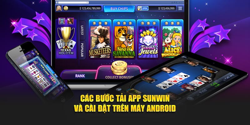 Các bước tải app SUNWIN và cài đặt trên máy Android