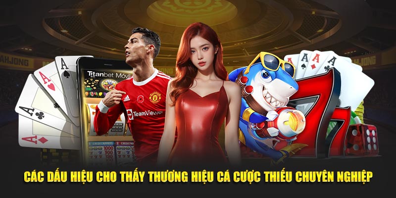 Các dấu hiệu cho thấy thương hiệu cá cược thiếu chuyên nghiệp