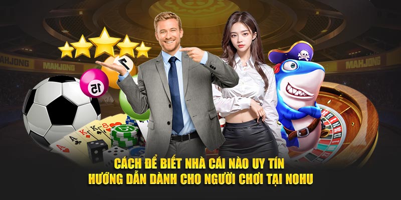 Cách để biết nhà cái nào uy tín