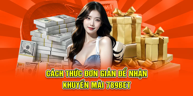 Cách thức đơn giản để nhận khuyến mãi 789bet