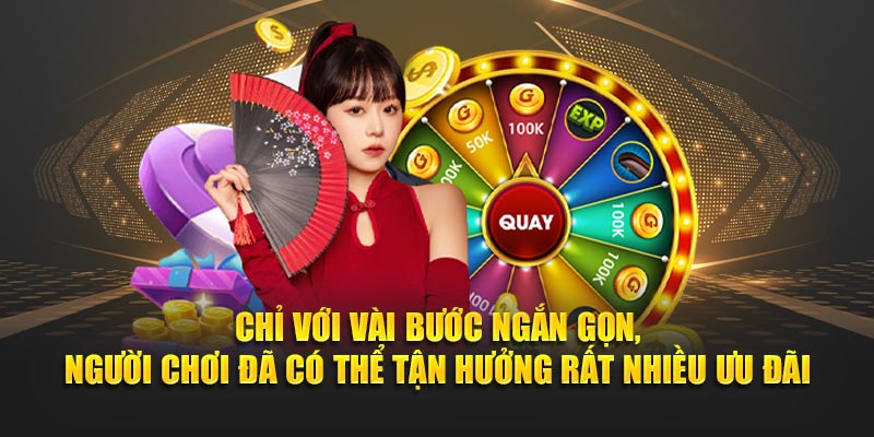 Chỉ với vài bước ngắn gọn, người chơi đã có thể tận hưởng rất nhiều ưu đãi