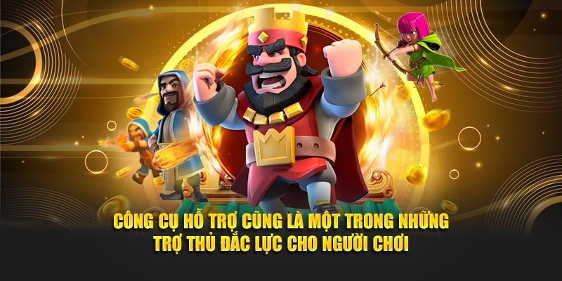 Công cụ hỗ trợ cũng là một trong những trợ thủ đắc lực cho người chơi