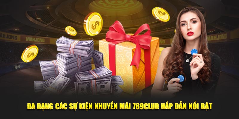 Đa dạng các sự kiện khuyến mãi 789Club hấp dẫn nổi bật