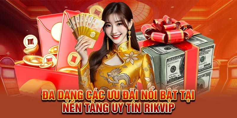 Đa dạng các ưu đãi nổi bật tại nền tảng uy tín Rikvip