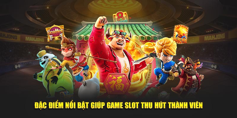 Đặc điểm nổi bật giúp game slot thu hút thành viên