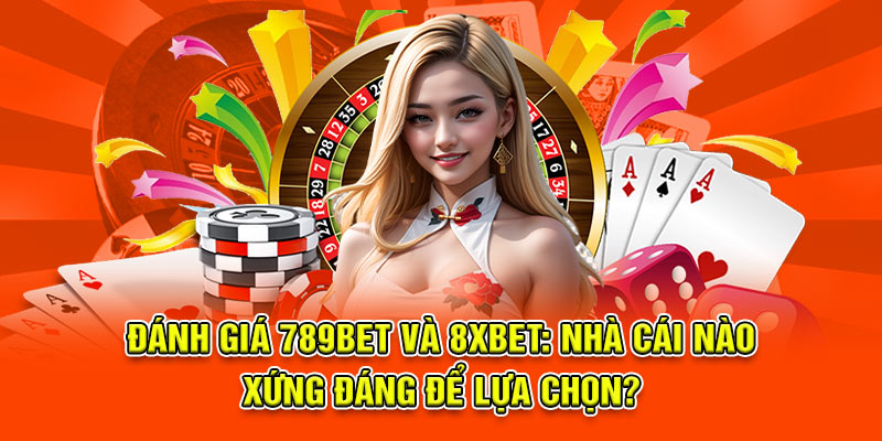 So sánh 789bet và 8xbet