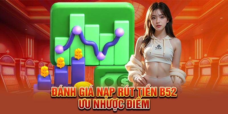Đánh giá nạp rút tiền B52 - Ưu nhược điểm