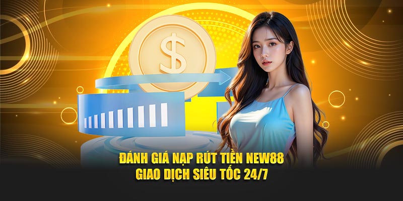 đánh giá nạp rút tiền new88