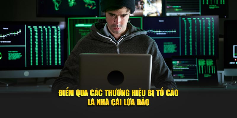 Điểm qua các thương hiệu bị tố cáo là nhà cái lừa đảo