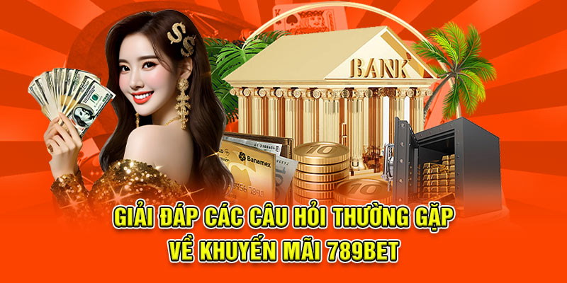Giải đáp các câu hỏi thường gặp về khuyến mãi 789bet