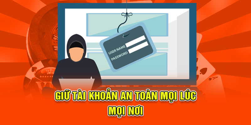 Giữ tài khoản an toàn mọi lúc, mọi nơi