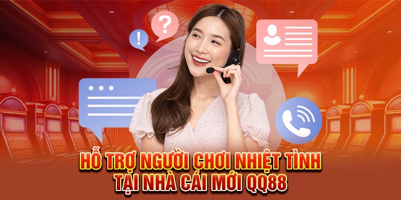 Hỗ trợ người chơi nhiệt tình tại nhà cái mới QQ88