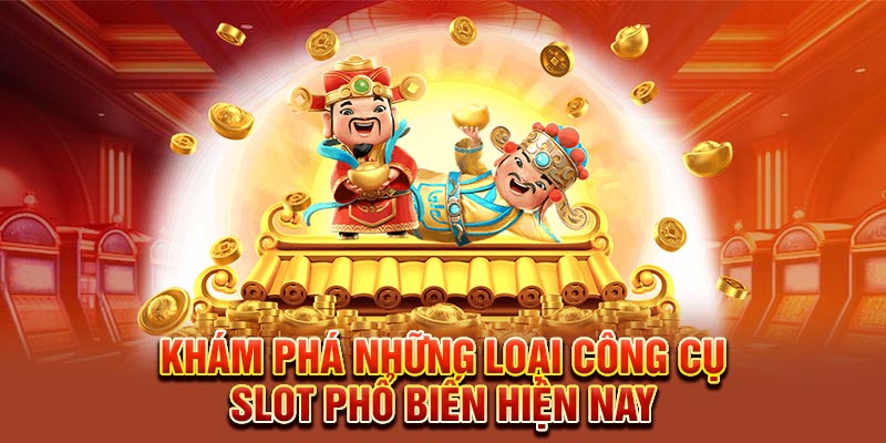 Khám phá những loại công cụ slot phổ biến hiện nay 