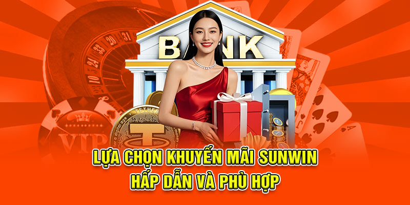 Lựa chọn khuyến mãi Sunwin hấp dẫn và phù hợp 