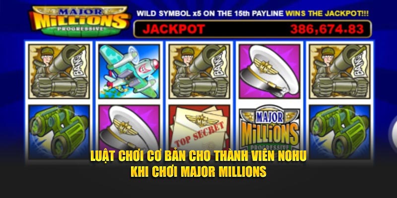 Luật cơ bản cho thành viên  NOHU khi chơi Major Millions