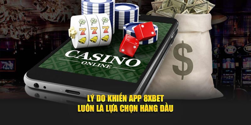 Lý do khiến app 8XBET luôn là lựa chọn hàng đầu