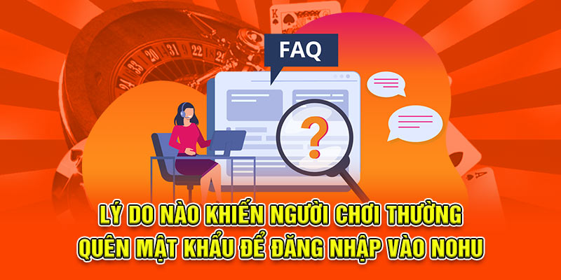 Lý do nào khiến người chơi thường quên mật khẩu để đăng nhập vào Nohu