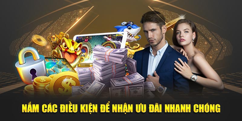 Nắm các điều kiện để nhận ưu đãi nhanh chóng