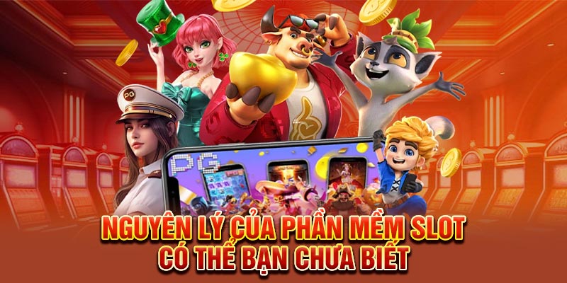 Nguyên lý của phần mềm slot có thể bạn chưa biết