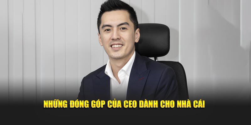 Những đóng góp của CEO dành cho nhà cái
