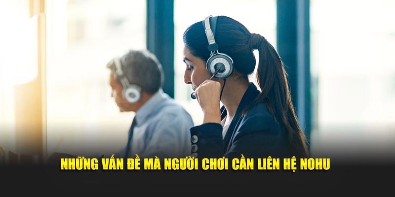 Những vấn đề mà người chơi cần liên hệ Nohusg