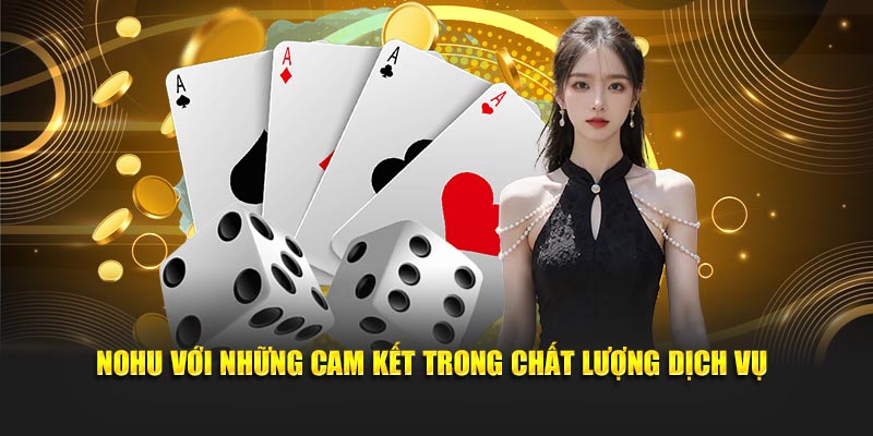 Nohu với những cam kết trong chất lượng dịch vụ