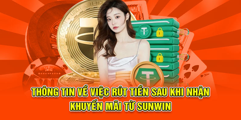 Thông tin về việc rút tiền sau khi nhận khuyến mãi từ Sunwin