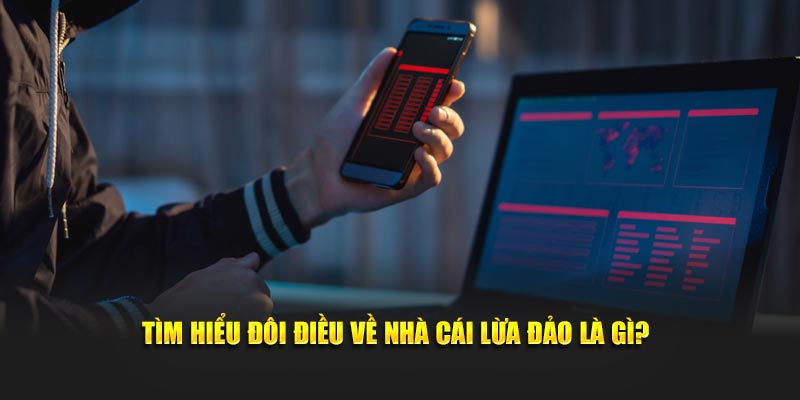 Tìm hiểu đôi điều về nhà cái lừa đảo là gì?