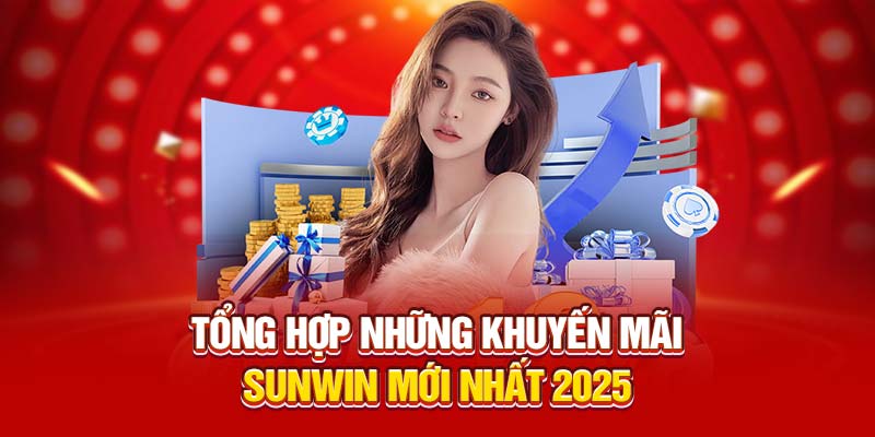 Tổng hợp những khuyến mãi Sunwin mới nhất 2025 
