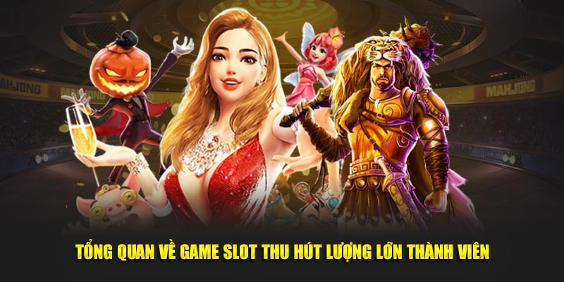 Tổng quan về game slot thu hút lượng lớn thành viên